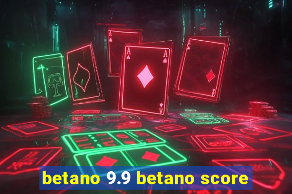 betano 9.9 betano score